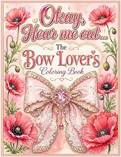 Okay, Hear Me Out...: The Bow Lover's Coloring Book cover